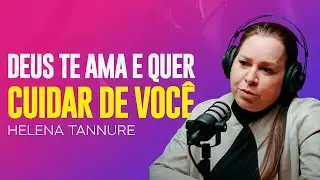 Helena Tannure | UMA MULHER CUIDADA POR DEUS