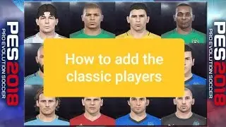 How to add the classic players [PES 2018]