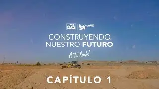 CONSTRUYENDO NUESTRO FUTURO | CAPÍTULO 1