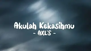 AXL'S - Akulah Kekasihmu LIRIK (LyricBy)