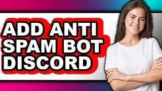 How to Add Anti Spam Bot Discord (easy Method)