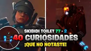 40 CURIOSIDADES que NO NOTASTE de SKIBIDI TOILET 77 - 2😮🚽