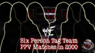 6-PERSON TAG MATCHES ON WWF PPV IN 2000 | Wrestling vs. The World Podcast Episode 199