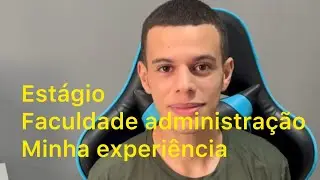 ESTÁGIO FACULDADE DE ADMINISTRAÇÃO - MINHA EXPERIÊNCIA