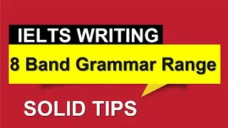 IELTS WRITING: 8 BAND GRAMMAR RANGE || SOLID TIPS