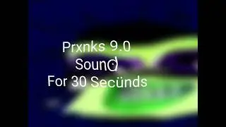 Pranks 9.0 Sound For 30 Seconds