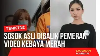 SOSOK ASLI DIBALIK PEMERAN VIDEO KEBAYA MERAH