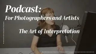 The Art of Interpretation for Photographers And Artists