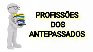 DESCUBRA AS PROFISSÕES DOS SEUS ANTEPASSADOS.