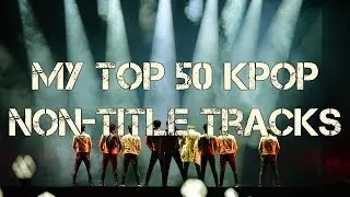 My Top 50 K-Pop Non-Title Tracks