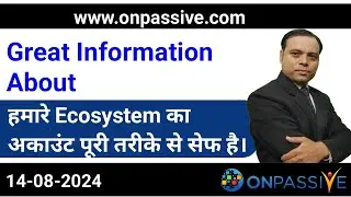 Great Information || हमारे Ecosystem का अकाउंट पूरी तरीके से सेफ है। #ONPASSIVE #ash #MSGOLA