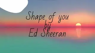 Shape of you | Ed Sheeran | Lyrics