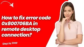 How to fix error code 0x800706BA in remote desktop connection ? - Quick & Easy Solution