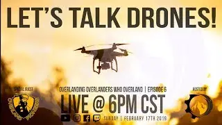 Overlanding Overlanders Who Overland Ep. 6 | Let's Talk Drones! (ft Overland Pioneers)