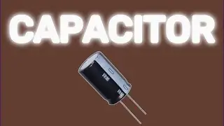 Capacitor - Components of Modern Electronics | Component - 2