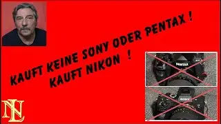 Kauft keine Sony oder Pentax !  Kauft Nikon !