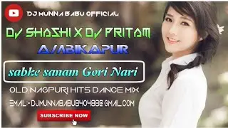 Sabke Sanam Gori Nari / Old Nagpuri DJ / Dance Mix / DJ Shashi X DJ Pritam