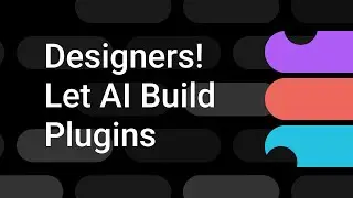 Not a Developer? Let AI Build Figma Plugins for You | Figma Bites