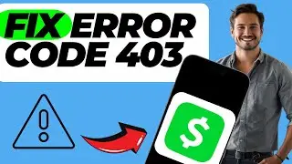 How to Fix Cash App Error Code 403 (Quick & Easy)