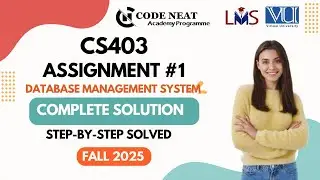 CS403 Assignment #1 Fall 2025 | Complete Solution With Explanation | Step-by-Step | codeneat.com