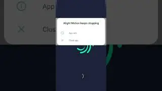 How to fix alight motion app keeps stopping error 