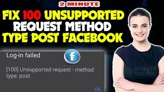 How to fix 100 Unsupported request method type post Facebook 2024