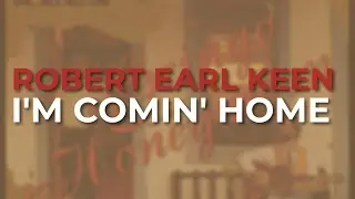 Robert Earl Keen - I'm Comin' Home (Official Audio)
