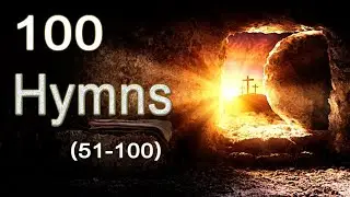 100(51-100) Hymns Everyone Should Learn (Part 2)