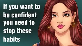 12 Bad Habits That Destroy Your Confidence