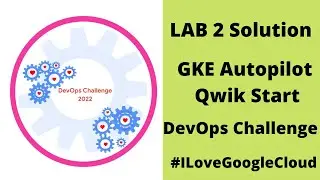 GKE Autopilot Qwik Start [GSP957] | Qwiklabs Valentine Challenge 2022  
