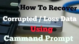 How to Recaver corrupted and Loss Data Using Cammand Prompt