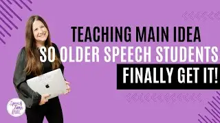 Working on Main Idea with Older Speech Students
