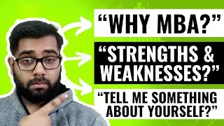 Top MBA Interview Questions Part I: Tell me about yourself? Why MBA? Strengths and Weaknesses?
