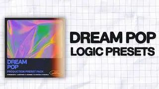 I Made Dream Pop Presets for Logic Pro (mk.gee, Beach House, The XX)