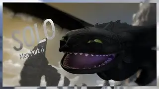 SOLO || HTTYD Mep PART 6 ||