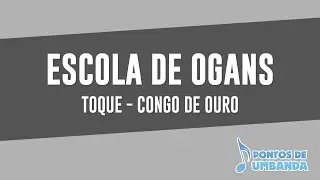 Escola de Ogans - Toque - Congo de Ouro
