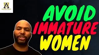 Signs of an Emotionally Immature Woman