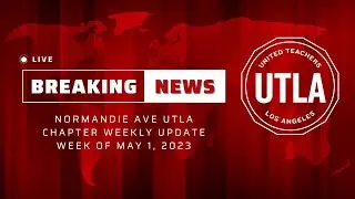 Normandie Ave UTLA Chapter Update | Week of May 1, 2023