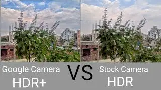 Google Camera HDR+ VS Stock Phone Camera App HDR- Witch is Best!