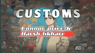 Connor price & Harsh likhari - Customs - (🎵8D audio remix🎵 ) ( 🎧Use headphones🎧)