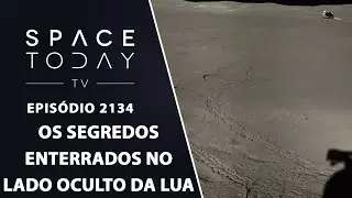 OS SEGREDOS ENTERRADOS NO LADO OCULTO DA LUA | SPACE TODAY TV EP2134