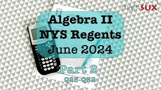 Algebra 2 NYS Regents | June 2024 | Part 2| MathSux