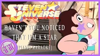 Haven't You Noticed That I'm A Star - Steven Universe【Piano Karaoke Instrumental】
