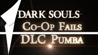Co-Op Fails- DLC Pumba - Dark Souls AwwYeaHDGames