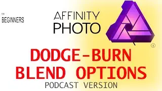 DODGE AND BURN WITH BLEND RANGES IN AFFINITY PHOTO WITH PIXEL LAYER PODCAST VERSION