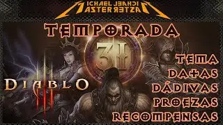 Diablo 3: Temporada 31 - Arquivos proibidos - Data, Dádivas, Bônus e Recompensas!