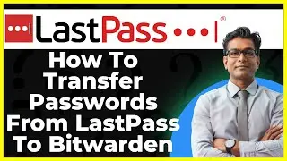 How To Transfer Passwords From Lastpass To Bitwarden