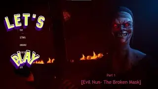 I Failed-[Evil Nun- The Broken Mask] part-1