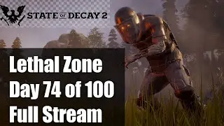 State of Decay 2 | Day 74 of 100 | Lethal Zone | Full Stream