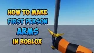 How to make First Person Arms in Roblox